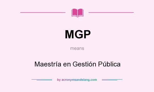 What does MGP mean? It stands for Maestría en Gestión Pública
