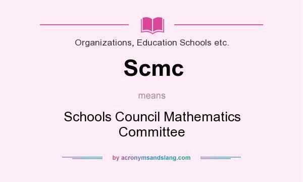 What does Scmc mean? It stands for Schools Council Mathematics Committee