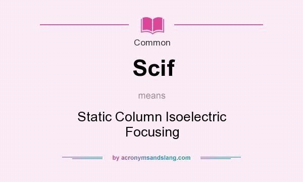 What does Scif mean? It stands for Static Column Isoelectric Focusing