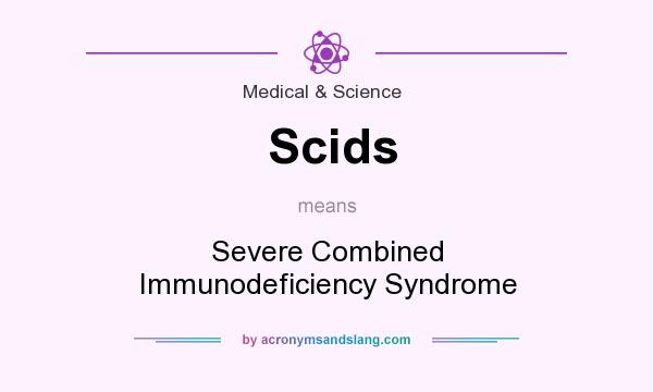 What does Scids mean? It stands for Severe Combined Immunodeficiency Syndrome