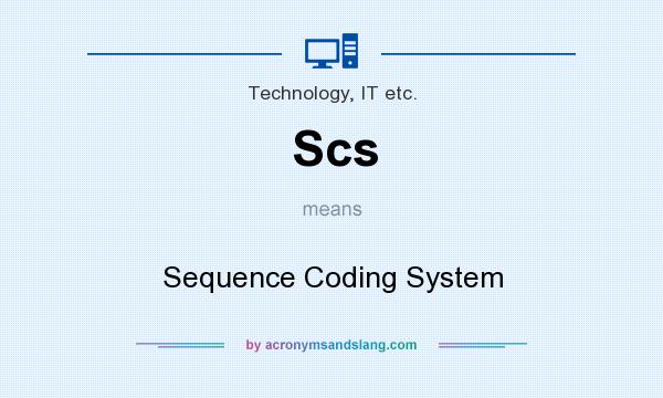 What does Scs mean? It stands for Sequence Coding System