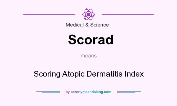 What does Scorad mean? It stands for Scoring Atopic Dermatitis Index