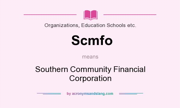 What does Scmfo mean? It stands for Southern Community Financial Corporation