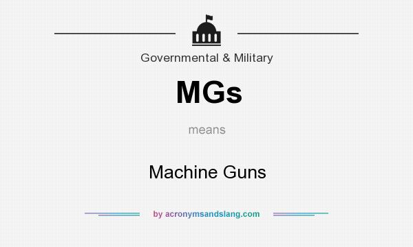 What does MGs mean? It stands for Machine Guns
