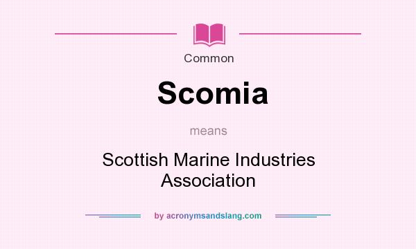 What does Scomia mean? It stands for Scottish Marine Industries Association
