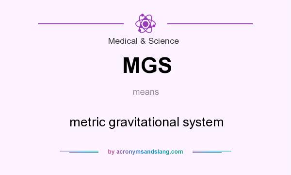 What does MGS mean? It stands for metric gravitational system