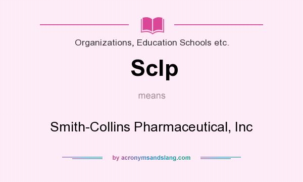 What does Sclp mean? It stands for Smith-Collins Pharmaceutical, Inc