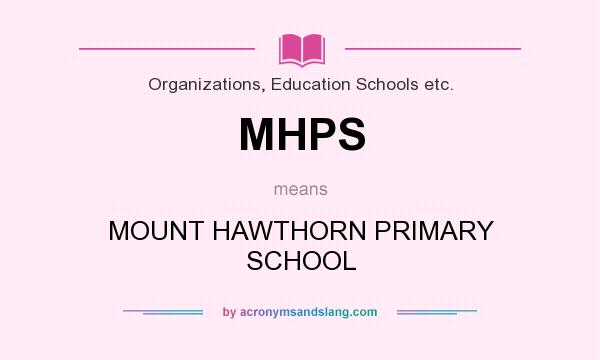 What does MHPS mean? It stands for MOUNT HAWTHORN PRIMARY SCHOOL