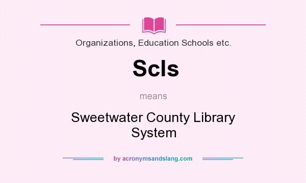 What does Scls mean? It stands for Sweetwater County Library System