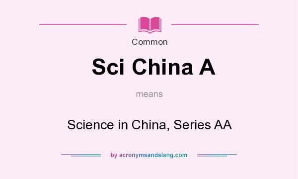 What does Sci China A mean? It stands for Science in China, Series AA