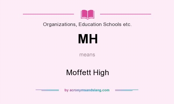 What does MH mean? It stands for Moffett High