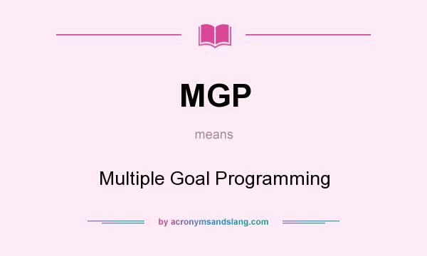 What does MGP mean? It stands for Multiple Goal Programming