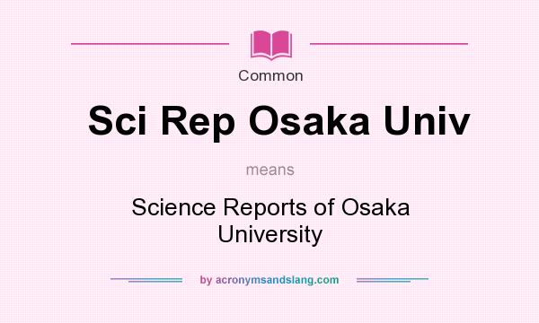 What does Sci Rep Osaka Univ mean? It stands for Science Reports of Osaka University