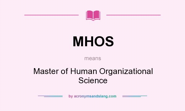What does MHOS mean? It stands for Master of Human Organizational Science