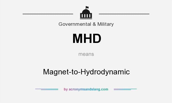 What does MHD mean? It stands for Magnet-to-Hydrodynamic