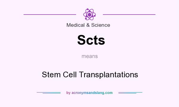 What does Scts mean? It stands for Stem Cell Transplantations