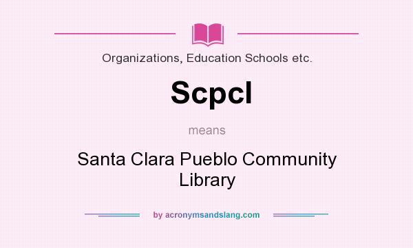 What does Scpcl mean? It stands for Santa Clara Pueblo Community Library