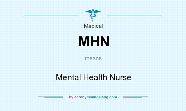 What does MHN mean? It stands for Mental Health Nurse
