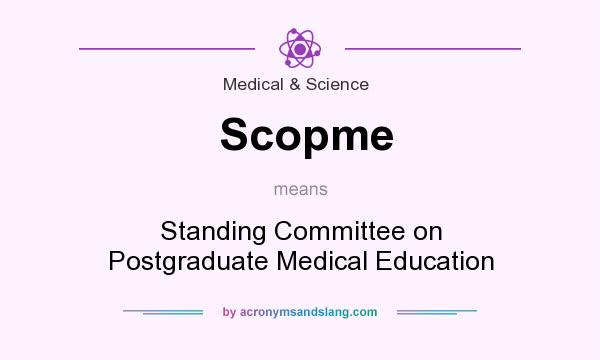 What does Scopme mean? It stands for Standing Committee on Postgraduate Medical Education