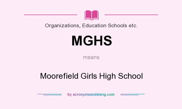 What does MGHS mean? It stands for Moorefield Girls High School