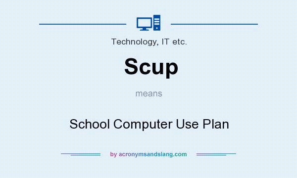 What does Scup mean? It stands for School Computer Use Plan