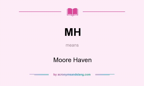 What does MH mean? It stands for Moore Haven
