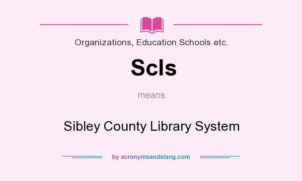 What does Scls mean? It stands for Sibley County Library System