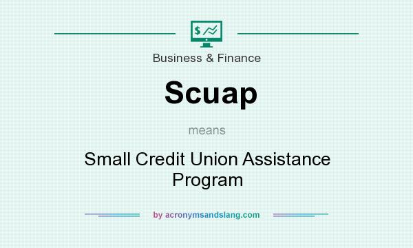 What does Scuap mean? It stands for Small Credit Union Assistance Program