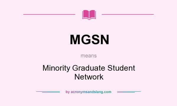 What does MGSN mean? It stands for Minority Graduate Student Network