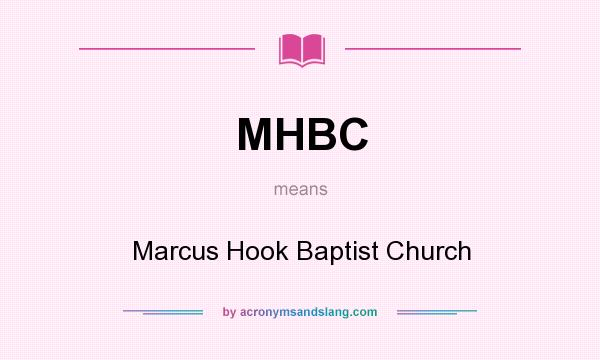 What does MHBC mean? It stands for Marcus Hook Baptist Church