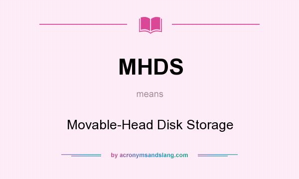 What does MHDS mean? It stands for Movable-Head Disk Storage