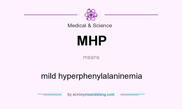 What does MHP mean? It stands for mild hyperphenylalaninemia