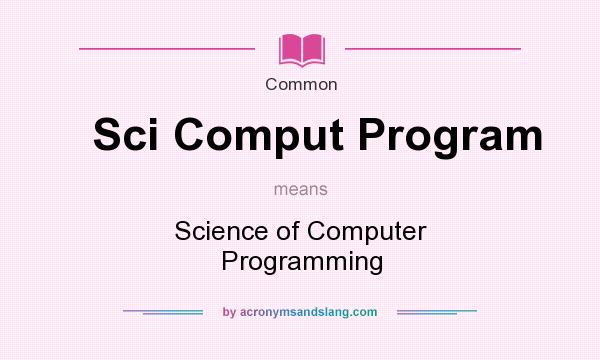What does Sci Comput Program mean? It stands for Science of Computer Programming