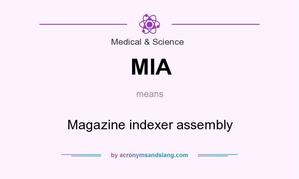What does MIA mean? It stands for Magazine indexer assembly