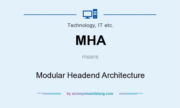 What does MHA mean? It stands for Modular Headend Architecture