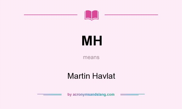 What does MH mean? It stands for Martin Havlat