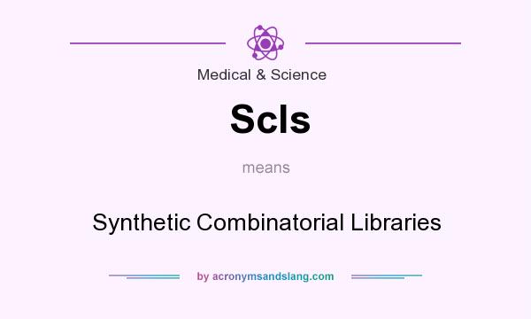 What does Scls mean? It stands for Synthetic Combinatorial Libraries
