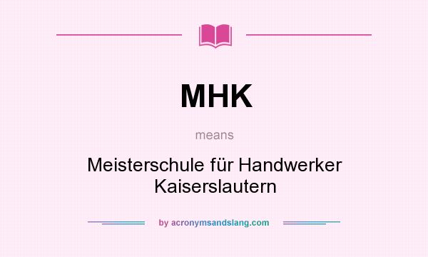 What does MHK mean? It stands for Meisterschule für Handwerker Kaiserslautern