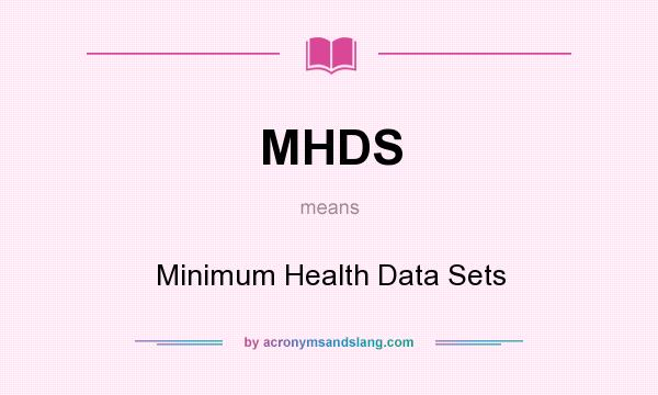 What does MHDS mean? It stands for Minimum Health Data Sets