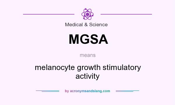 What does MGSA mean? It stands for melanocyte growth stimulatory activity