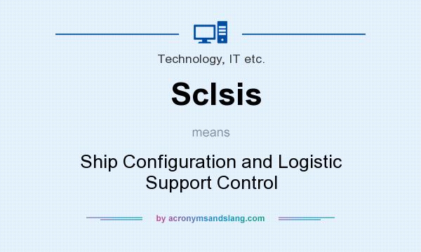 What does Sclsis mean? It stands for Ship Configuration and Logistic Support Control