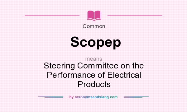 What does Scopep mean? It stands for Steering Committee on the Performance of Electrical Products