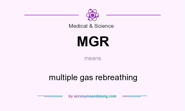 What does MGR mean? It stands for multiple gas rebreathing