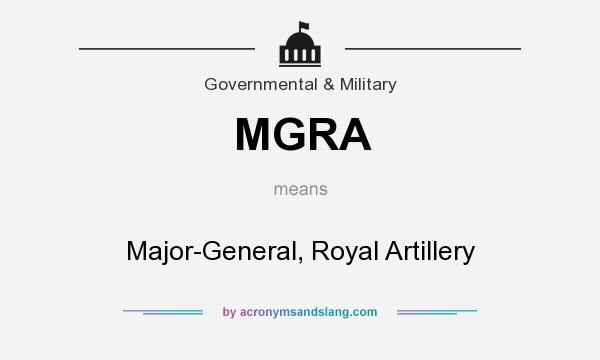 What does MGRA mean? It stands for Major-General, Royal Artillery