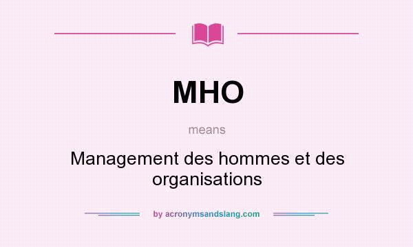 What does MHO mean? It stands for Management des hommes et des organisations