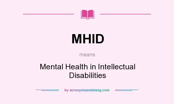 What does MHID mean? It stands for Mental Health in Intellectual Disabilities