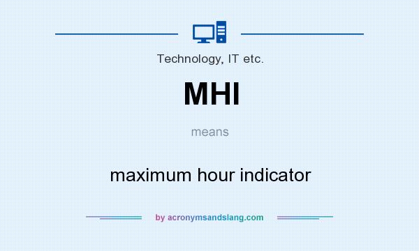 What does MHI mean? It stands for maximum hour indicator