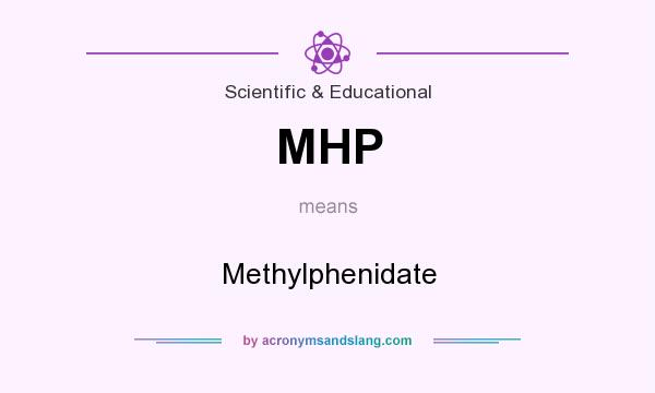 What does MHP mean? It stands for Methylphenidate