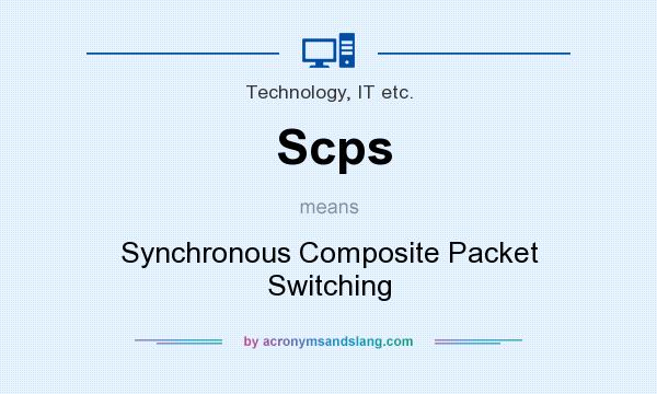 What does Scps mean? It stands for Synchronous Composite Packet Switching