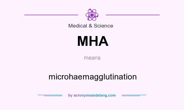 What does MHA mean? It stands for microhaemagglutination